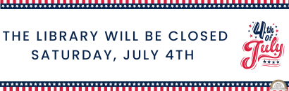 The Library will be closed Saturday, July 4th for Fourth of July