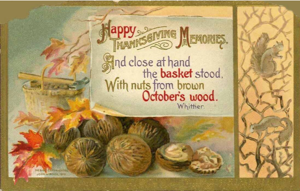 Historical Thanksgiving postcard. The postcard features a fall scene including colorful oak leaves, walnuts, a basket and squirrels. A message on the postcard reads: "Happy Thanksgiving Memories. And close at hand the basket stood, With nuts from brown October's wood. Whittier."